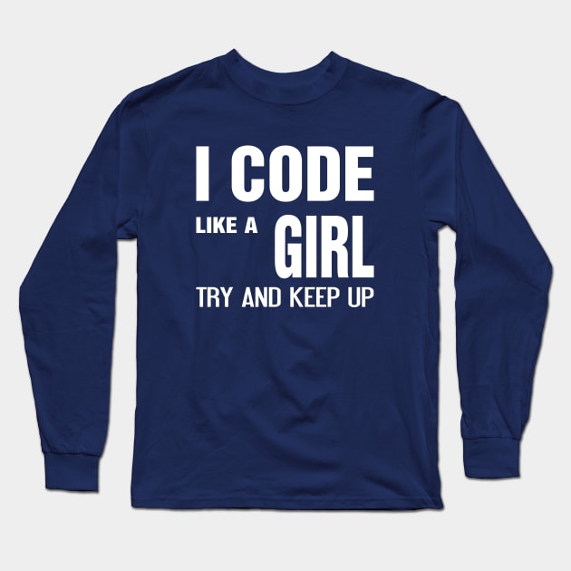 I code like a girl try and keep up Long Sleeve T-Shirt by savy